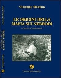 Abbildung von: Le origini della mafia sui Nebrodi - Mafia;Armando Siciliano Editore