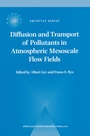 Cover: Diffusion and Transport of Pollutants in Atmospheric Mesoscale Flow Fields - Kluwer Academic Publishers
