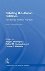 Cover: Debating U.S.-Cuban Relations - Routledge