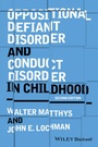 Cover: Oppositional Defiant Disorder and Conduct Disorder in Childhood - Wiley-Blackwell