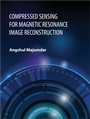 Cover: Compressed Sensing for Magnetic Resonance Image Reconstruction - Cambridge University Press