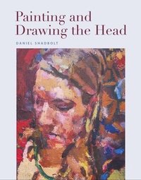Abbildung von: Painting and Drawing the Head - The Crowood Press Ltd
