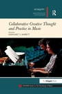 Cover: Collaborative Creative Thought and Practice in Music - Routledge