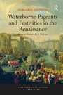 Cover: Waterborne Pageants and Festivities in the Renaissance - Routledge
