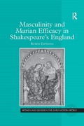 Cover: Masculinity and Marian Efficacy in Shakespeare's England - Routledge