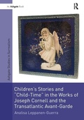 Cover: Children's Stories and 'Child-Time' in the Works of Joseph Cornell and the Transatlantic Avant-Garde - Routledge