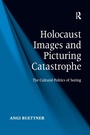 Cover: Holocaust Images and Picturing Catastrophe - Routledge