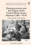 Cover: Photojournalism and the Origins of the French Writer House Museum (1881-1914) - Routledge