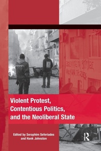Enlarge image Cover: Violent Protest, Contentious Politics, and the Neoliberal State - Routledge
