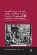 Cover: Sacred Music as Public Image for Holy Roman Emperor Ferdinand III - Routledge