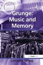 Cover: Grunge: Music and Memory - Routledge