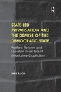 Cover: State-led Privatisation and the Demise of the Democratic State - Routledge