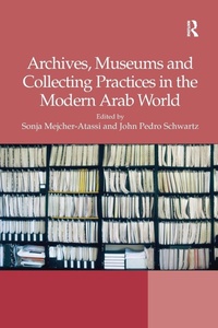 Abbildung von: Archives, Museums and Collecting Practices in the Modern Arab World - Routledge