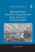 Cover: Meeting Places: Scientific Congresses and Urban Identity in Victorian Britain - Routledge