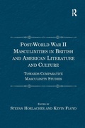 Cover: Post-World War II Masculinities in British and American Literature and Culture - Routledge