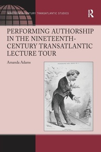 Enlarge image Cover: Performing Authorship in the Nineteenth-Century Transatlantic Lecture Tour - Routledge