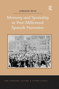 Enlarge image Cover: Memory and Spatiality in Post-Millennial Spanish Narrative - Routledge
