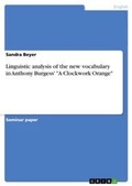 Cover: Linguistic analysis of the new vocabulary in Anthony Burgess' "A Clockwork Orange" - GRIN Verlag