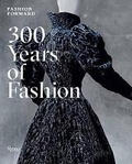 Cover: Fashion Forward: 300 Years of Fashion - Rizzoli International Publications