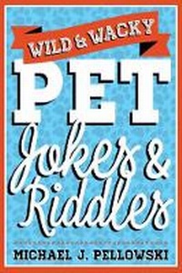 Enlarge image Cover: Wild & Wacky Pet Jokes & Riddles - Sterling