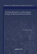 Cover: Reading Doctrines as Theological Images in Reformed Protestantism - Gorgias Press