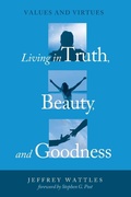 Cover: Living in Truth, Beauty, and Goodness - Wipf & Stock Publishers