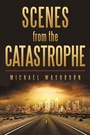 Cover: Scenes from the Catastrophe - iUniverse