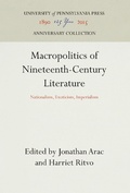 Cover: Macropolitics of Nineteenth-Century Literature - University of Pennsylvania Press