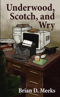Cover: Underwood, Scotch, and Wry - Brian Meeks