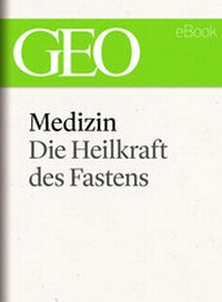Abbildung von: Medizin: Die Heilkraft des Fastens (GEO eBook Single) - Gruner + Jahr