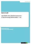 Cover: Anschluss eines Drehstrommotors (Unterweisung Elektroniker / -in) - Grin Verlag