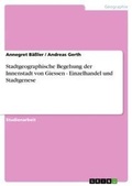 Cover: Stadtgeographische Begehung der Innenstadt von Giessen - Einzelhandel und Stadtgenese - Grin Verlag