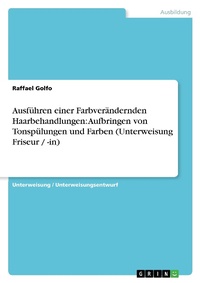 Abbildung von: Ausfuehren einer Farbveraendernden Haarbehandlungen - GRIN Verlag