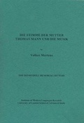 Cover: Die Stimme der Mutter. Thomas Mann und die Musik - Institute of Modern Languages Research