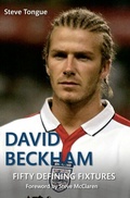 Cover: David Beckham Fifty Defining Fixtures - Amberley Publishing