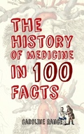Cover: The History of Medicine in 100 Facts - Amberley Publishing