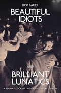 Cover: Beautiful Idiots and Brilliant Lunatics - Amberley Publishing