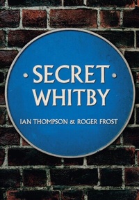Enlarge image Cover: Secret Whitby - Amberley Publishing