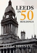Cover: Leeds in 50 Buildings - Amberley Publishing