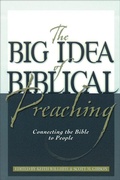 Cover: The Big Idea of Biblical Preaching - Connecting the Bible to People - Baker Books, a division of Baker Publishing Group
