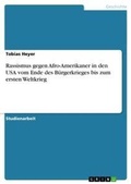 Cover: Rassismus gegen Afro-Amerikaner in den USA vom Ende des Buergerkrieges bis zum ersten Weltkrieg - Grin Verlag