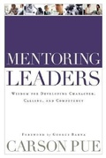 Cover: Mentoring Leaders - Wisdom for Developing Character, Calling, and Competency - Baker Books, a division of Baker Publishing Group
