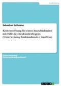 Cover: Kontoeroeffnung fuer einen Auszubildenden mit Hilfe des Neukundenbogens (Unterweisung Bankkaufmann / -kauffrau) - Grin Verlag