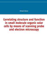 Enlarge image Cover: Correlating structure and function in small molecule organic solar cells by means of scanning probe and electron microscopy - Books on Demand