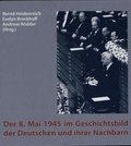Cover: Der 8. Mai 1945 im Geschichtsbild der Deutschen und ihrer Nachbarn - Hessische Landeszentrale f. polit. Bild.