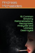 Cover: 16 Common Smoking Rationalizations Recognized, Analyzed And Ultimate Destroyed. - Andreas Michaelides