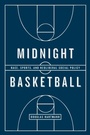 Cover: Midnight Basketball - University of Chicago Press