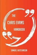 Cover: The Chris Evans Handbook - Everything You Need To Know About Chris Evans - Emereo Publishing
