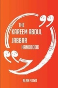 Cover: The Kareem Abdul Jabbar Handbook - Everything You Need to Know about Kareem Abdul Jabbar - Emereo Publishing