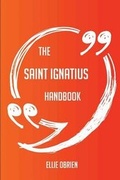 Cover: The Saint Ignatius Handbook - Everything You Need to Know about Saint Ignatius - Emereo Publishing